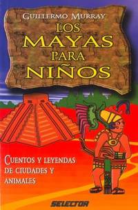 Los Mayas para Ninos : Cuentos y Leyendas de Ciudades y Animales