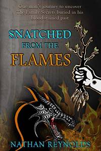 Snatched from the Flames: One Man's Journey to Uncover the Family Secrets Buried in His...