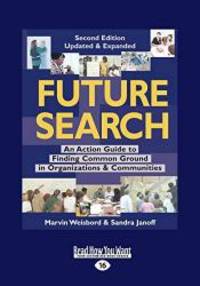 Future Search: An Action Guide to Finding Common Ground in Organizations and Communities by Marvin Weisbord - 2012-03-09