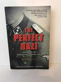 image of The Perfect Nazi: Discovering My Grandfather's Secret Past and How Hitler Seduced a Generation