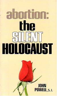 Abortion: The Silent Holocaust by Powell, John