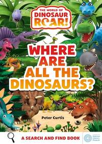 Where Are All The Dinosaurs?: A Search and Find Book (The World of Dinosaur Roar!)