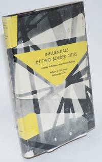 Influentials in two border cities; a study in community decision-making by William V. and William H. Form d'Antonio - First Edition - 1965 - from Bolerium Books Inc., ABAA/ILAB (SKU: 34538)