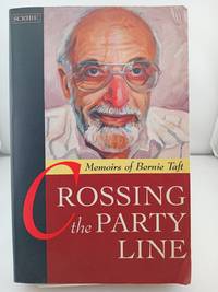 Crossing the party line: Memoirs of Bernie Taft