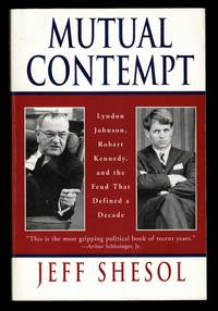 Mutual Contempt: Lyndon Johnson, Robert Kennedy, and the Feud that Defined a Decade