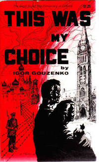 This Was My Choice by Igor Gouzenko - 1968