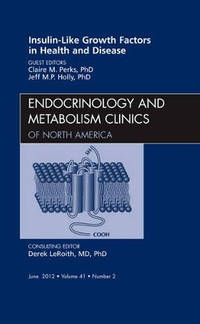 Insulin-Like Growth Factors in Health and Disease, An Issue of Endocrinology and Metabolism Clinics