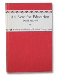 An Acre for Education: Being Notes on the History of Radcliffe College by McCord, David - 1954