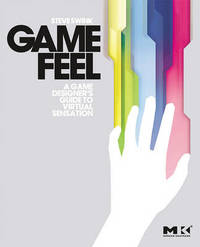Game Feel: A Game Designer's Guide to Virtual Sensation