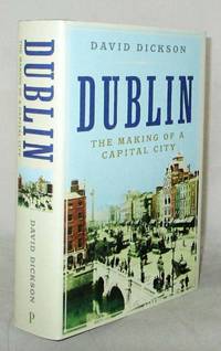 Dublin.  The Making of a Capital City by Dickson, David - 2014