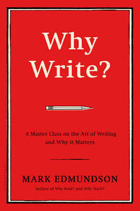 Why Write?: A Master Class on the Art of Writing and Why it Matters