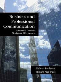 Business and Professional Communication : A Practical Guide to Workplace Effectiveness