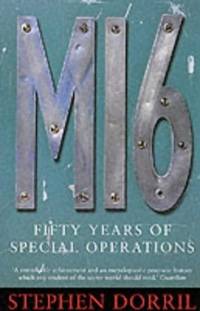 MI6: Fifty Years of Special Operations by Dorril, Stephen