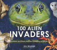 100 Alien Invaders: Animals And Plants That Are Changing Our World (Bradt Wildlife Guides)