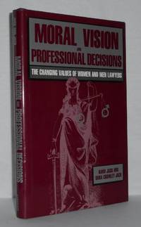 MORAL VISION AND PROFESSIONAL DECISIONS The Changing Values of Women and Men Lawyers