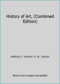 History of Art, (Combined Edition) by H. W. Janson; Anthony F. Janson - 1990