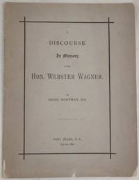 A Discourse in Memory of the Hon. Webster Wagner by Denis Wortman - Paperback - First Edition - 1882 - from Dennis Holzman Antiques (SKU: 013495)