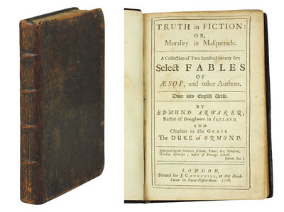 Truth in fiction: or, morality in masquerade. A collection of two hundred twenty five select fables of Δsop, and other authors. Done into English verse. By Edmund Arwaker, Rector of Donaghmore in Ireland, and Chaplain to His Grace The Duke of Ormond