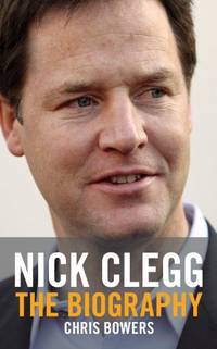 Nick Clegg: The Biography