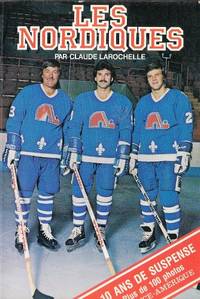 Les Nordiques. 10 ans de suspense by Claude Larochelle - Paperback - 1ère Édition - 1982 - from Librairie La Foret des livres (SKU: R4498)