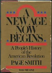 A New Age Now Begins: A People's History of the American Revolution: Volume One