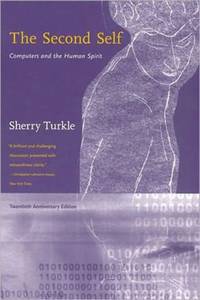 The Second Self, Twentieth Anniversary Edition: Computers and the Human Spirit