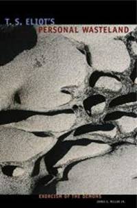 T. S. Eliot's Personal Waste Land: Exorcism of the Demons
