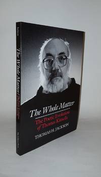 THE WHOLE MATTER The Poetic Evolution of Thomas Kinsella by JACKSON Thomas H - Paperback - from Rothwell & Dunworth Ltd (SKU: 124391)