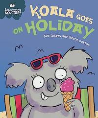 Experiences Matter: Koala Goes on Holiday: A funny, charming first introduction to the idea of...