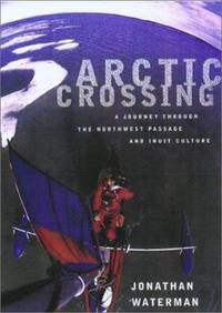 Arctic Crossing : One Man's 2,000-Mile Odyssey among the Inuit