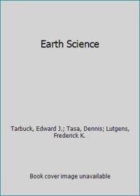 Earth Science by Tarbuck, Edward J.; Tasa, Dennis; Lutgens, Frederick K - 2005