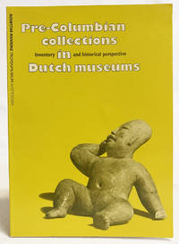 Pre-columbian Collections in Dutch Museums: Inventory and Historical Perspective