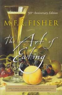 The Art of Eating: 50th Anniversary Ed by Fisher, M F K - 2004