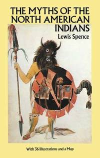 The Myths of the North American Indians (Native American) by Spence, Lewis