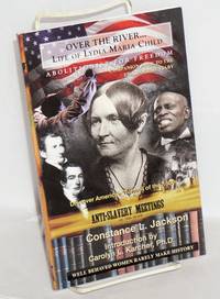 image of Over the river... Life of Lydia Maria Child, abolitionist for freedom, 1802-1880. A companion book to the epic documentary of the same name