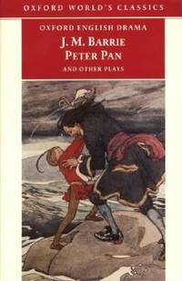 Peter Pan and Other Plays : The Admirable Crichton; Peter Pan; When Wendy Grew Up; What Every Woman Knows; Mary Rose by J. M. Barrie - 1999