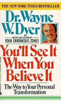 You'll See It When You Believe It : The Way to Your Personal Transformation