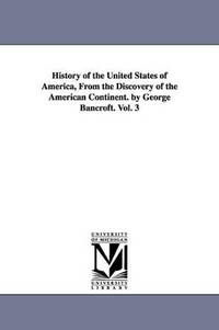 History of the United States of America, from the Discovery of the American Continent. by George...