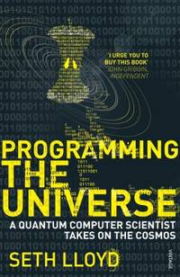 Programming the Universe: A Quantum Computer Scientist Takes on the Cosmos by Lloyd, Seth - 2007