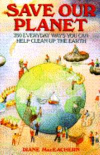 Save Our Planet : Seven Hundred and Fifty Everyday Ways You Can Help Clean up the Earth