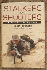 Stalkers and Shooters A History of Snipers by Kevin. Dockery - December 5, 2006