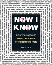 Now I Know : The Revealing Stories Behind the World's Most Interesting Facts