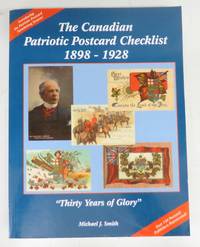 The Canadian Patriotic Postcard Checklist 1898-1928 &quot;Thirty Years of Glory&quot; by SMITH, Michael J - 2003