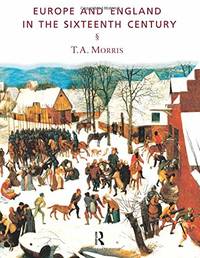 Europe and England in the Sixteenth Century by T. A. Morris