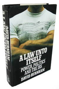 A Law Unto Itself: Power, Politics, and the IRS by Burnham, David - 1990-01-14