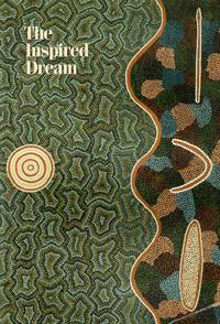 The Inspired Dream. Life as art in Aboriginal Australia