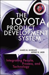 The Toyota Product Development System : Integrating People, Process, and Technology
