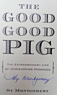 THE GOOD GOOD PIG (SIGNED - TWICE!) by SY MONTGOMERY - Signed First Edition - Jan 1, 2006 - from Charm City Books (SKU: BS12315)