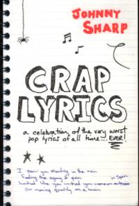 CRAP LYRICS: A celebration of the very worst pop lyrics of all time...EVER!