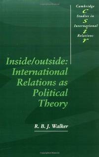 Inside/Outside: International Relations as Political Theory (Cambridge Studies in International...